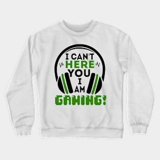 I can't here you I'm gaming Crewneck Sweatshirt